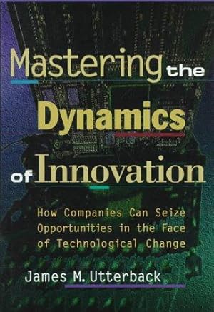 Bild des Verkufers fr Mastering the Dynamics of Innovation: How Companies Can Seize Opportunities in the Face of Technological Change zum Verkauf von WeBuyBooks