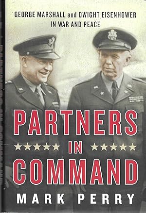 Partners in Command: George Marshall and Dwight Eisenhower in War and Peace