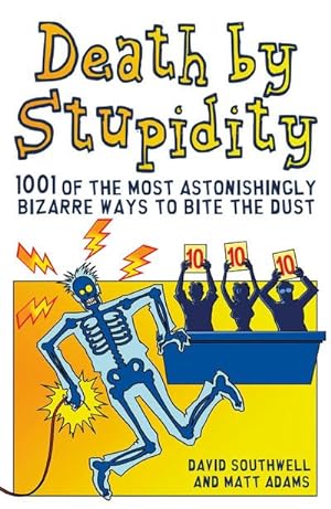Bild des Verkufers fr Death By Stupidity : 1001 of the most astonishingly bizarre ways to bite the dust zum Verkauf von Smartbuy