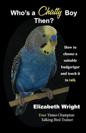 Bild des Verkufers fr Who's a Chatty Boy Then?: How to choose a suitable budgerigar and teach it to talk zum Verkauf von WeBuyBooks