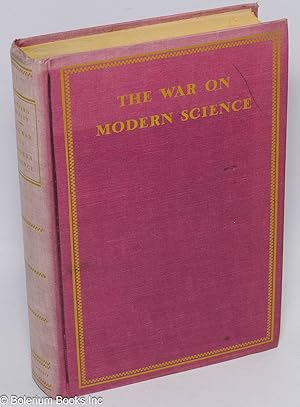 The war on modern sciences, a short history of the fundamentalist attacks on evolution and modernism