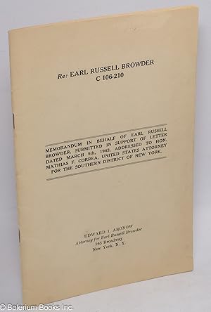 Immagine del venditore per Re Earl Russell Browder C 106-210; memorandum in behalf of Earl Russell Browder, submitted in support of letter dated March 5th, 1942, addressed to Hon. Mathias F. Correa, United States Attorney for the Southern District of New York venduto da Bolerium Books Inc.