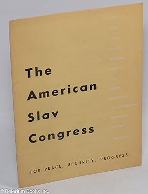 The American Slav Congress, for peace, security, progress. [cover title]