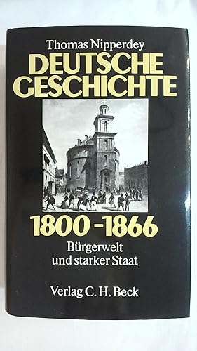 Bild des Verkäufers für DEUTSCHE GESCHICHTE 1800-1866. BÜRGERWELT UND STARKER STAAT. zum Verkauf von Buchmerlin