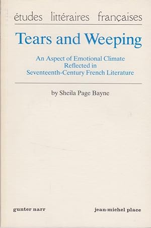 Immagine del venditore per Tears and weeping : an aspect of emotional climate reflected in seventeenth-century French literature. by / Etudes littraires franaises ; Bd. 16 venduto da Fundus-Online GbR Borkert Schwarz Zerfa