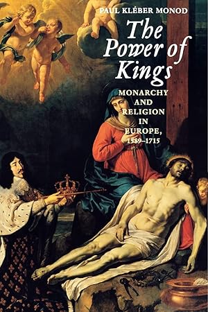 Seller image for The Power of Kings: Monarchy and Religion in Europe, 1589-1715. for sale by Fundus-Online GbR Borkert Schwarz Zerfa