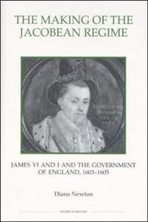 Imagen del vendedor de The Making of the Jacobean Regime: James VI and I and the Government of England, 1603-1605 (ROYAL HISTORICAL SOCIETY STUDIES IN HISTORY. NEW SERIES, Band 42) a la venta por Fundus-Online GbR Borkert Schwarz Zerfa
