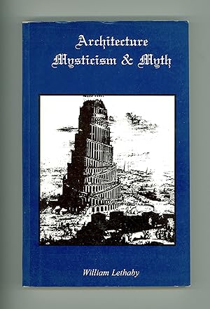 Imagen del vendedor de Architecture, Mysticism & Myth by William Lethaby. Paperback Reprint Published by Solos Press in 1994. Esoteric Teaching Through Building Design OP Ancient Occult Knowledge a la venta por Brothertown Books