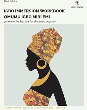 Igbo Immersion Workbook: Omumu Igbo Miri EMI 30 Immersive Sessions for the Igbo Language