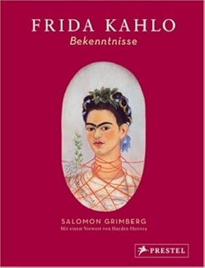 Imagen del vendedor de Frida Kahlo : Bekenntnisse. Salomon Grimberg. [Projektleitung: Claudia Stuble. bers.: Christiane Court.] a la venta por Fundus-Online GbR Borkert Schwarz Zerfa