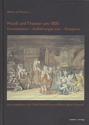 Seller image for Musik und Theater um 1800: Konzeptionen - Auffhrungspraxis - Rezeption. Musik und Theater, Bd. 1. for sale by Fundus-Online GbR Borkert Schwarz Zerfa