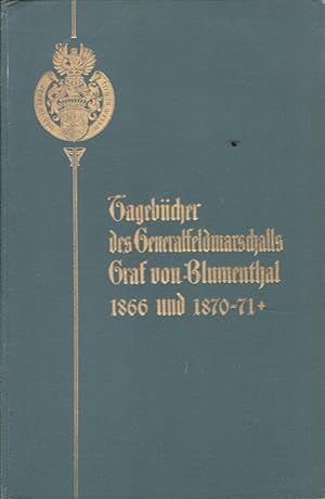 Tagebücher des Generalfeldmarschalls Graf [Leonh.] von Blumenthal aus den Jahren 1866 und 1870/71...