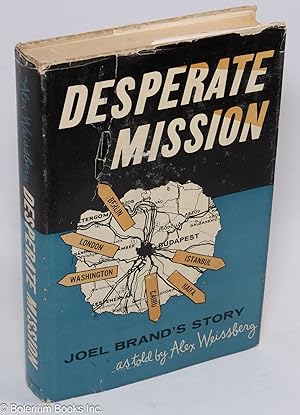 Bild des Verkufers fr Desperate Mission: Joel Brand's Story, as told by Alex Weissberg zum Verkauf von Bolerium Books Inc.