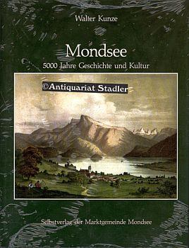 Mondsee. 5000 Jahre Geschichte und Kultur.