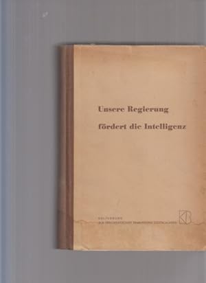 Unsere Regierung fördert die Intelligenz. Kulturbund zur demokratischen Erneuerung Deutschlands. ...