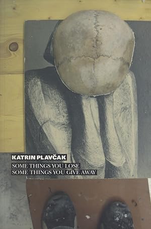 Seller image for Katrin Plavcak. some things you lose, some things you give away for sale by Fundus-Online GbR Borkert Schwarz Zerfa