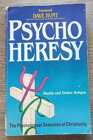 Psychoheresy: The Psychological Seduction of Christianity