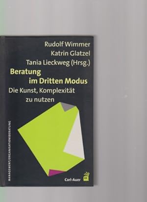 Beratung im dritten Modus. Die Kunst, Komplexität zu nutzen. Management, Organisationsberatung.