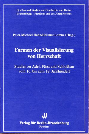 Imagen del vendedor de Formen der Visualisierung von Herrschaft. Studien zu Adel, Frst und Schlobau vom 16. bis zum 18. Jahrhundert. Quellen und Studien zur Geschichte und Kultur Brandenburg-Preuens und des Alten Reiches. a la venta por Fundus-Online GbR Borkert Schwarz Zerfa