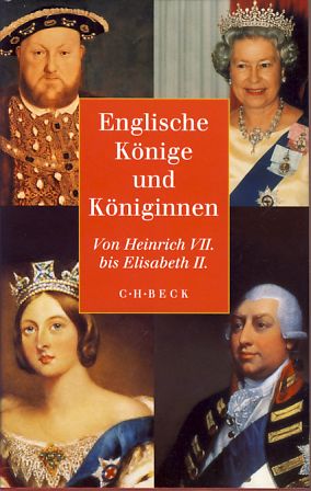 Englische Könige und Königinnen. Von Heinrich VII. bis Elisabeth II.