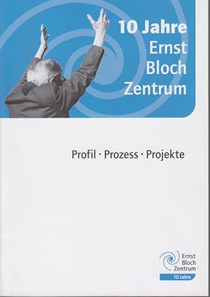 Bild des Verkufers fr 10 Jahre Ernst Bloch Zentrum. Profil, Prozess, Projekte. zum Verkauf von Fundus-Online GbR Borkert Schwarz Zerfa