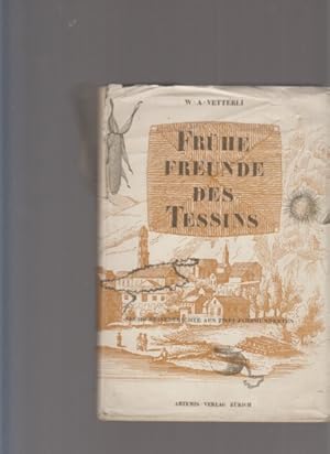 Frühe Freunde des Tessins. Sechs Reiseberichte aus zwei Jahrhunderten. Auswahl d. Texte, Einleitu...