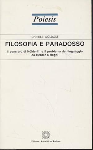 Bild des Verkufers fr Filosofia e Paradosso. Il pensiero di Hlderlin e il problema del linguaggio da Herder a Hegel. Poiesis.Studi di filosofia contemporanea, 12. zum Verkauf von Fundus-Online GbR Borkert Schwarz Zerfa