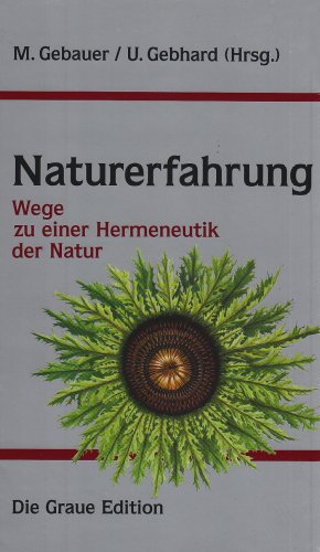 Naturerfahrung: Wege zu einer Hermeneutik der Natur (Die Graue Reihe)