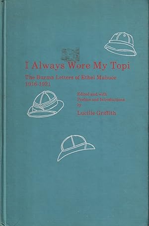 Bild des Verkufers fr I Always Wore My Topi. The Burma Letters of Ethel Mabuce 1916 -1921. zum Verkauf von Asia Bookroom ANZAAB/ILAB