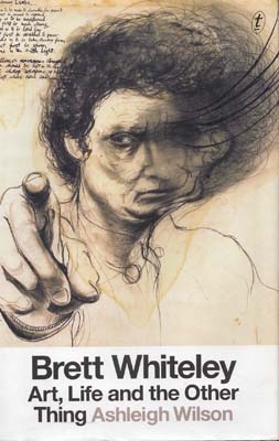 Image du vendeur pour Brett Whiteley. Art, Life and the Other Thing. mis en vente par Berkelouw Rare Books