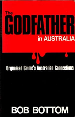 Seller image for The Godfather In Australia. Organised Crime's Australian Connections for sale by Adelaide Booksellers