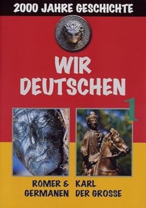 Wir Deutschen, 7 DVD-Videos: 2000 Jahre Geschichte. Römer & Germanen / Karl der Grosse; Das neue ...