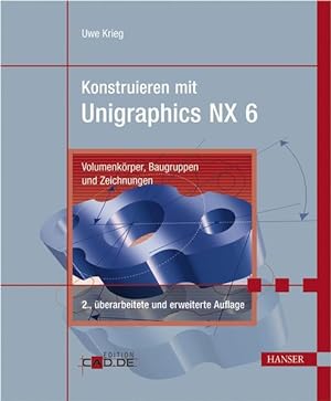 Bild des Verkufers fr Konstruieren mit Unigraphics NX 6: Volumenkrper, Baugruppen und Zeichnungen zum Verkauf von Studibuch