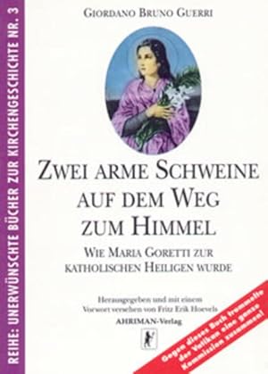 Bild des Verkufers fr Zwei arme Schweine auf dem Weg zum Himmel: Wie Maria Goretti zur katholischen Heiligen wurde (Unerwnschte Bcher zur Kirchengeschichte) zum Verkauf von Studibuch