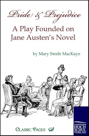 Bild des Verkufers fr Pride and Prejudice: A Play Founded on Jane Austen's Novel (classic pages) zum Verkauf von Studibuch