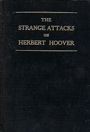 The Strange Attacks on Herbert Hoover, A Current Example of What We Do to Our Presidents