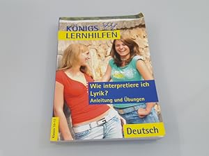 Wie interpretiere ich Lyrik? - Anleitung und Übungen : ein Übungsbuch für Schüler der Mittel- und...