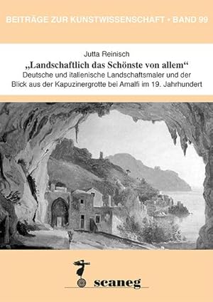 Seller image for Landschaftlich das Schnste von allem" : Deutsche und italienische Landschaftsmaler und der Blick aus der Kapuzinergrotte bei Amalfi im 19. Jahrhundert for sale by AHA-BUCH GmbH