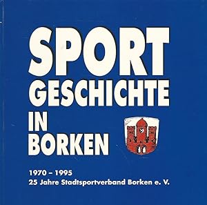 Sportgeschichte in Borken. 1970 - 1995. 25 Jahre Stadtsportverband Borken e.V.