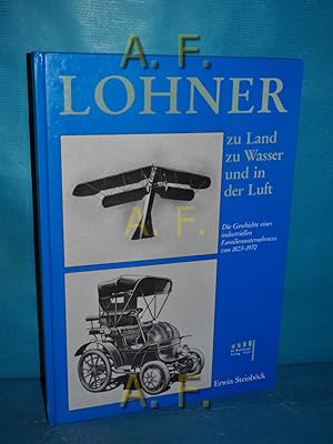 Bild des Verkufers fr Lohner, zu Land, zu Wasser und in der Luft : die Geschichte eines industriellen Familienunternehmens von 1823 - 1970. zum Verkauf von Antiquarische Fundgrube e.U.