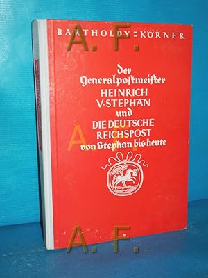 Imagen del vendedor de Der Generalpostmeister Heinrich V. Spephan und die Deutsche Reichspost von Stephan bis heute a la venta por Antiquarische Fundgrube e.U.