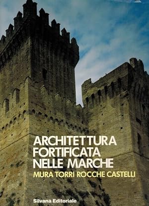 Seller image for Architettura fortificata nelle Marche: mura, torri, rocche, castelli. for sale by La Librera, Iberoamerikan. Buchhandlung