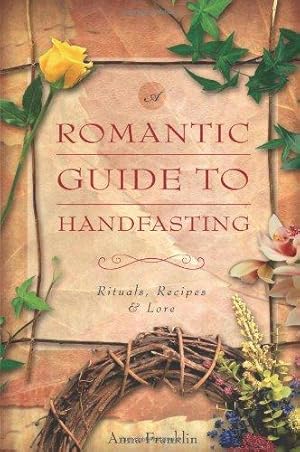 Imagen del vendedor de A Romantic Guide to Handfasting: Rituals, Recipes and Lore a la venta por WeBuyBooks