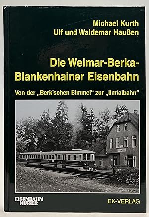 Immagine del venditore per Die Weimar-Berka-Blankenhainer Eisenbahn. Von der "Berk'schen Bimmel" bis zur "Ilmtalbahn" venduto da Der Buchfreund
