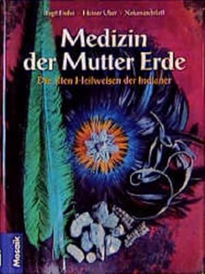 Bild des Verkufers fr Medizin der Mutter Erde: Die alten Heilweisen der Indianer Die alten Heilweisen der Indianer zum Verkauf von Berliner Bchertisch eG