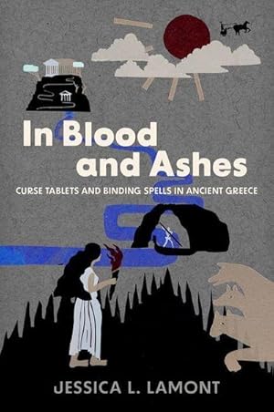 Bild des Verkufers fr In Blood and Ashes : Curse Tablets and Binding Spells in Ancient Greece zum Verkauf von AHA-BUCH GmbH