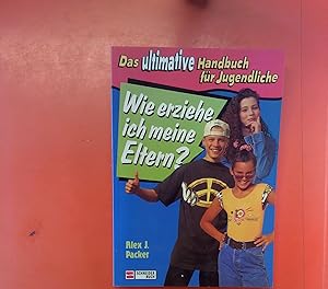 Bild des Verkufers fr Das ultimative Handbuch fr Jugendliche. Wie erziehe ich meine Eltern? zum Verkauf von biblion2