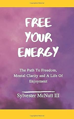Bild des Verkufers fr Free Your Energy: The Path to Freedom, Mental Clarity, and a Life of Enjoyment zum Verkauf von WeBuyBooks
