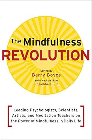 Seller image for The Mindfulness Revolution:Leading Psychologists, Scientists, Artists, and Meditation Teachers on the Power of Mindfulness in Daily Life (A Shambhala Sun Book) for sale by WeBuyBooks