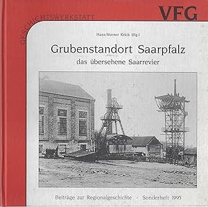 Grubenstandort Saarpfalz - das übersehene Saarrevier: Bilder und Texte zur Kohlenzeit
